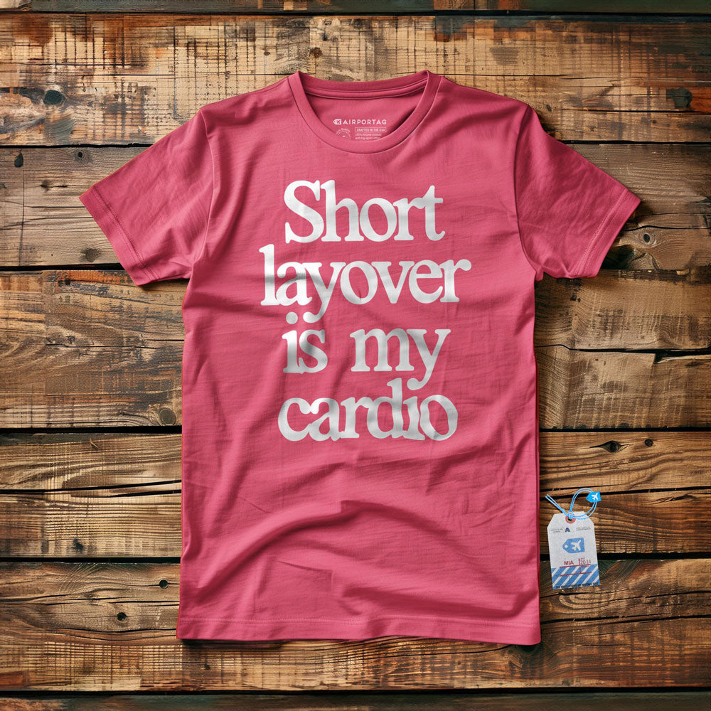 Short Layover is My Cardio - t-shirt