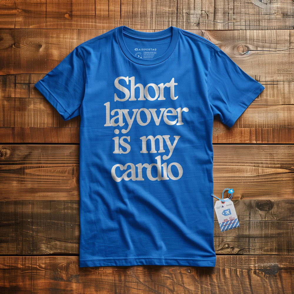 Short Layover is My Cardio - t-shirt