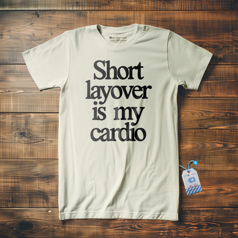 Short Layover is My Cardio - t-shirt