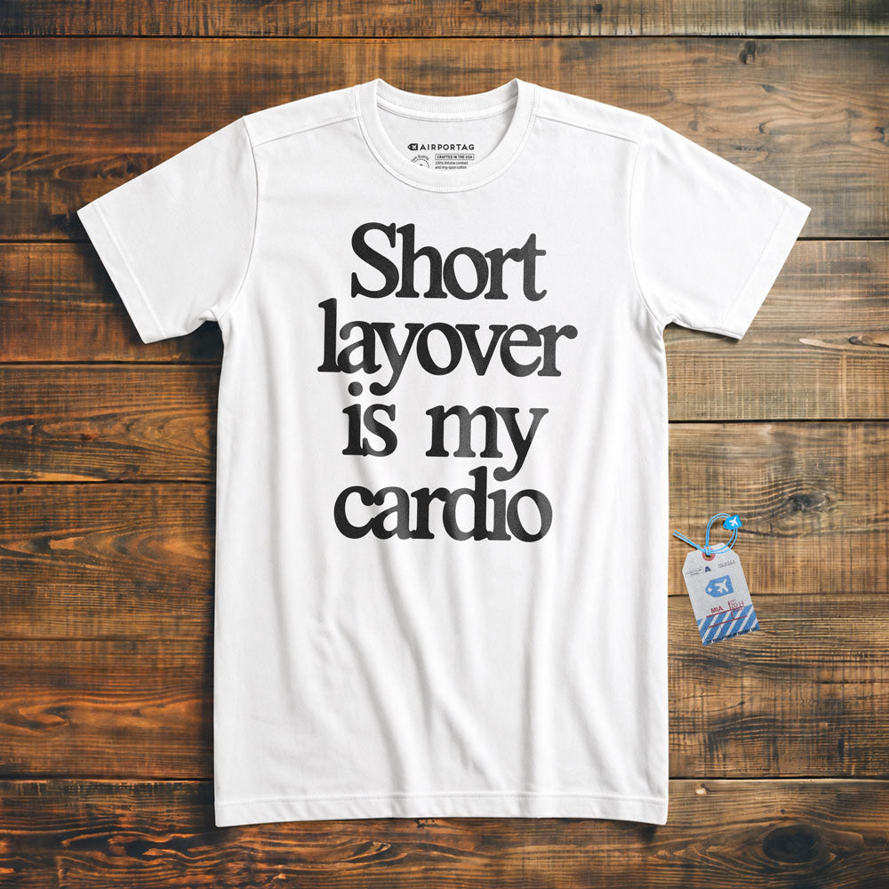 Short Layover is My Cardio - t-shirt