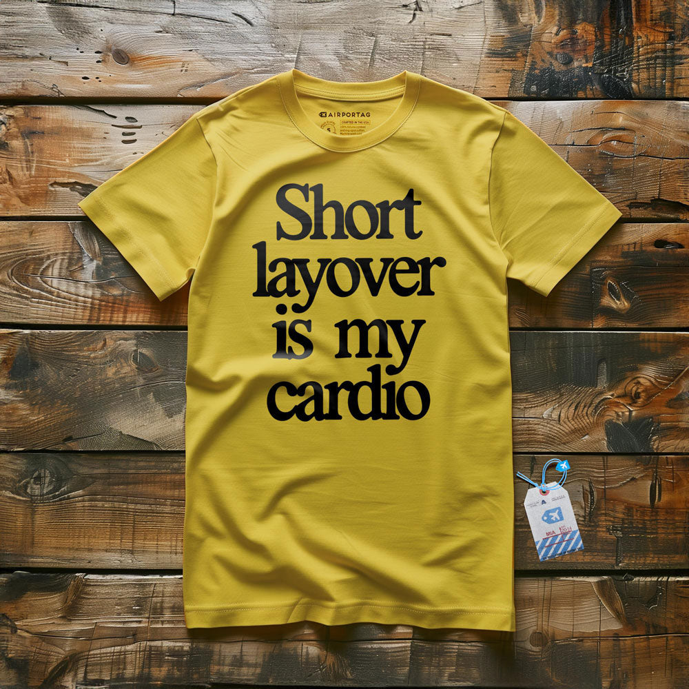 Short Layover is My Cardio - t-shirt