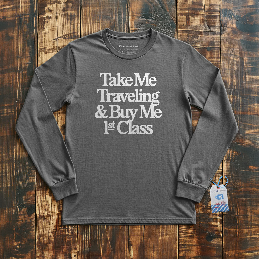 Take Me Traveling 1st Class - Long Sleeve T-Shirt