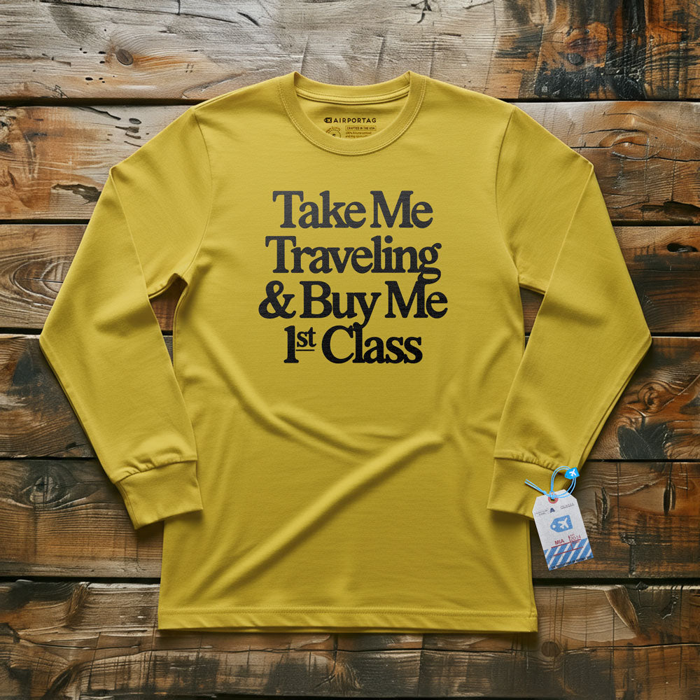Take Me Traveling 1st Class - Long Sleeve T-Shirt
