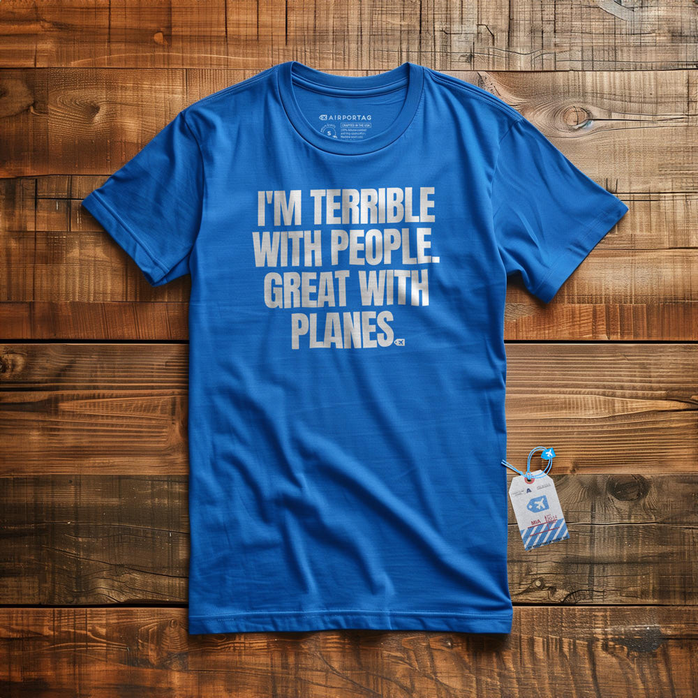 I'm Terrible with People. Great with Planes. - T-Shirt