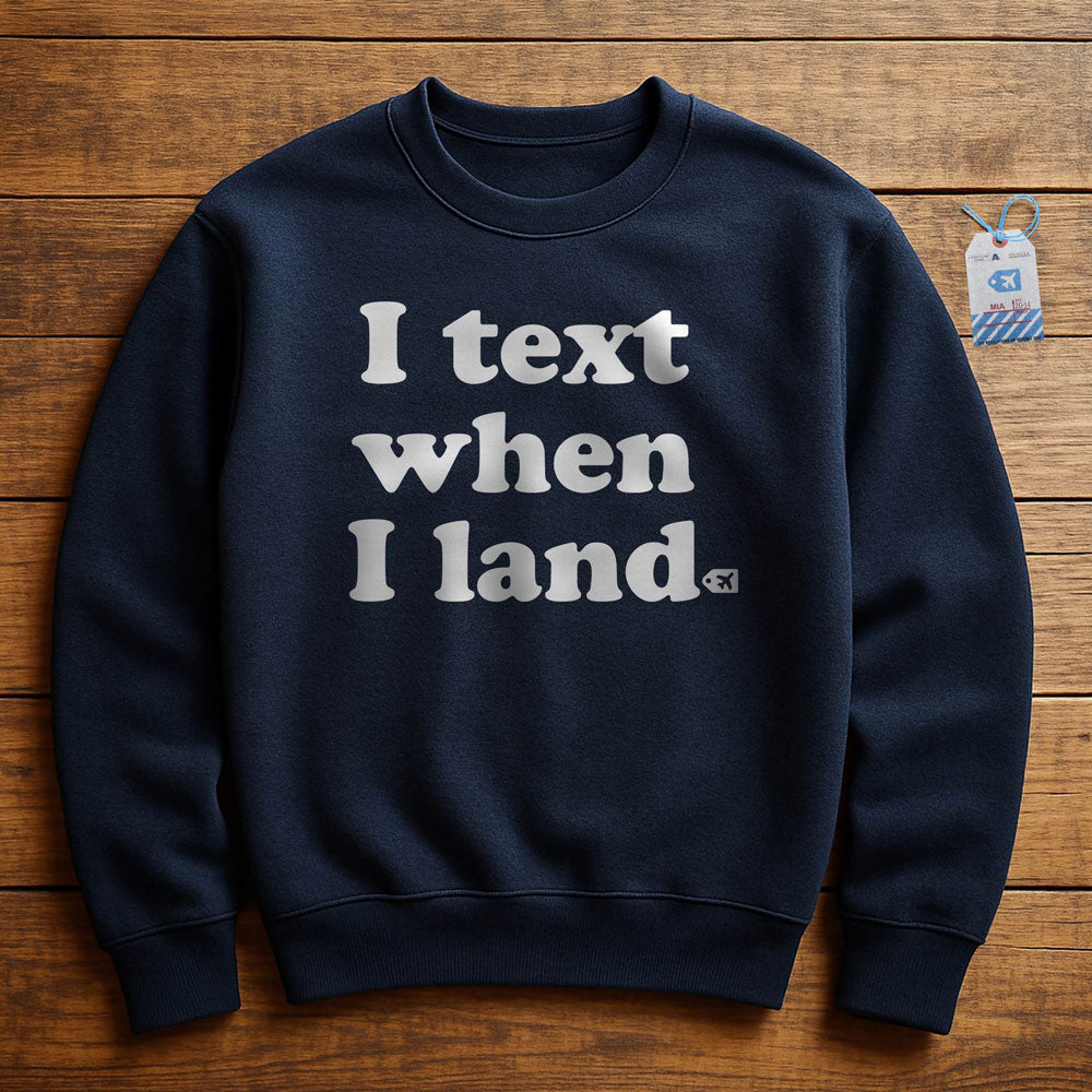 I Text When I Land - Sweatshirt