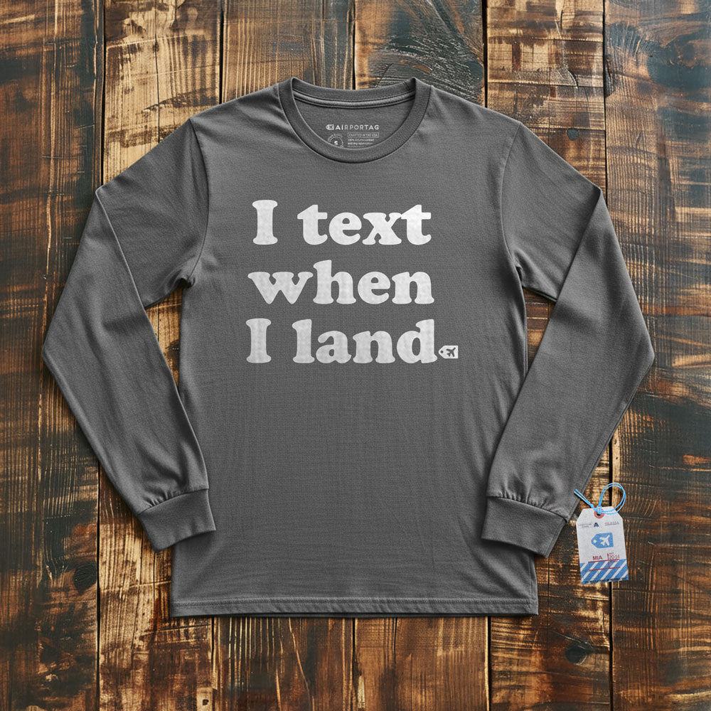 I Text When I Land - Long Sleeve T-Shirt