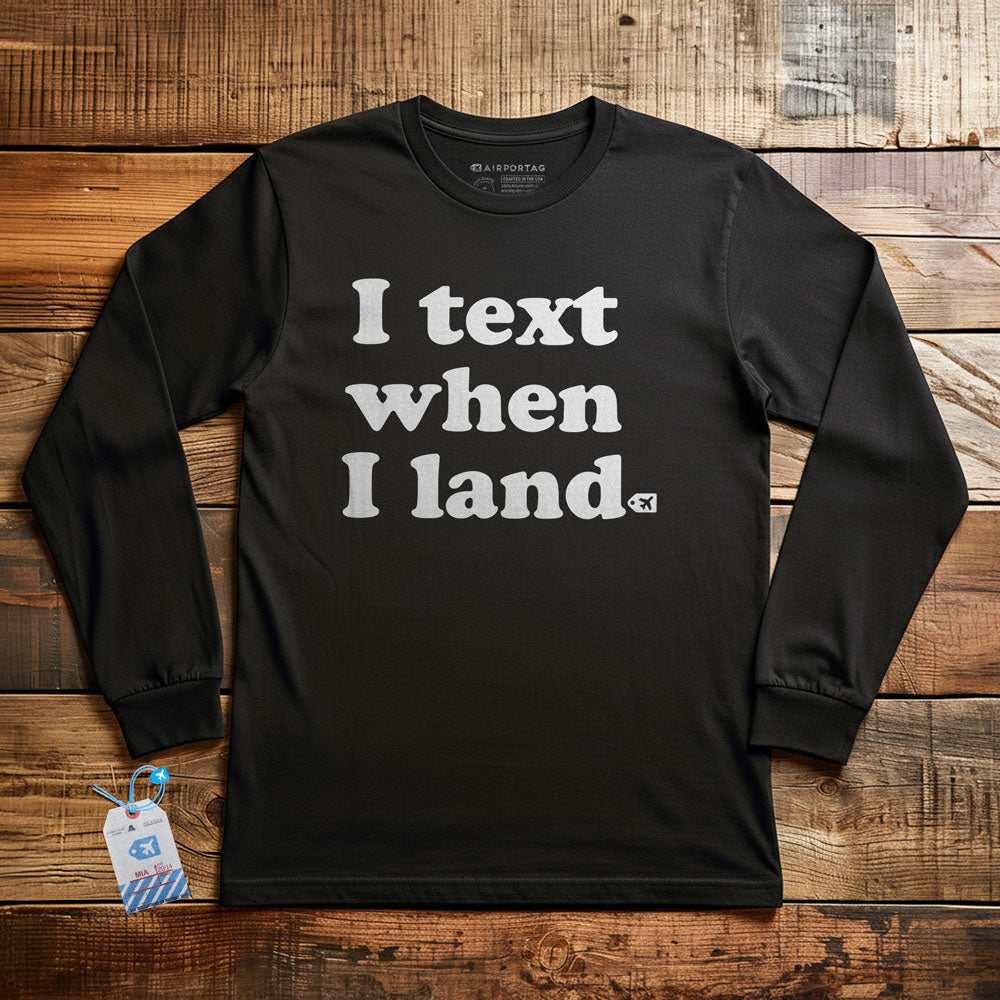 I Text When I Land - Long Sleeve T-Shirt