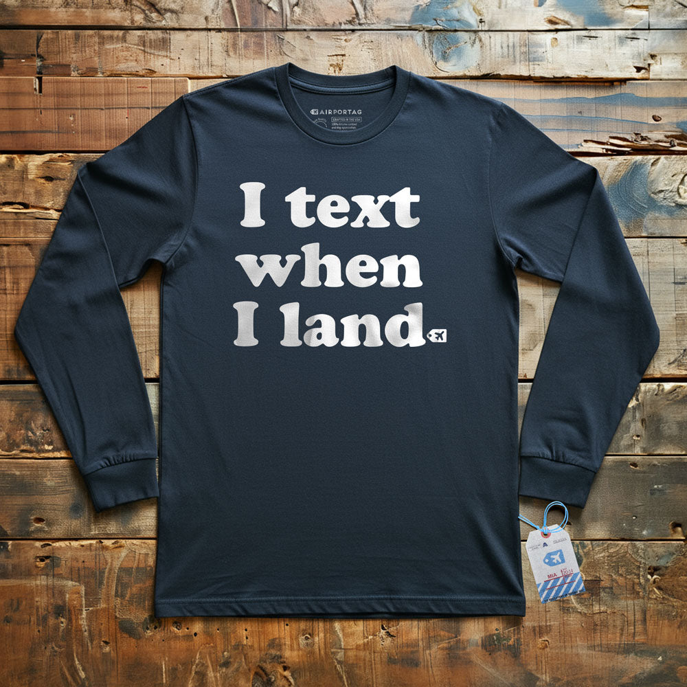 I Text When I Land - Long Sleeve T-Shirt