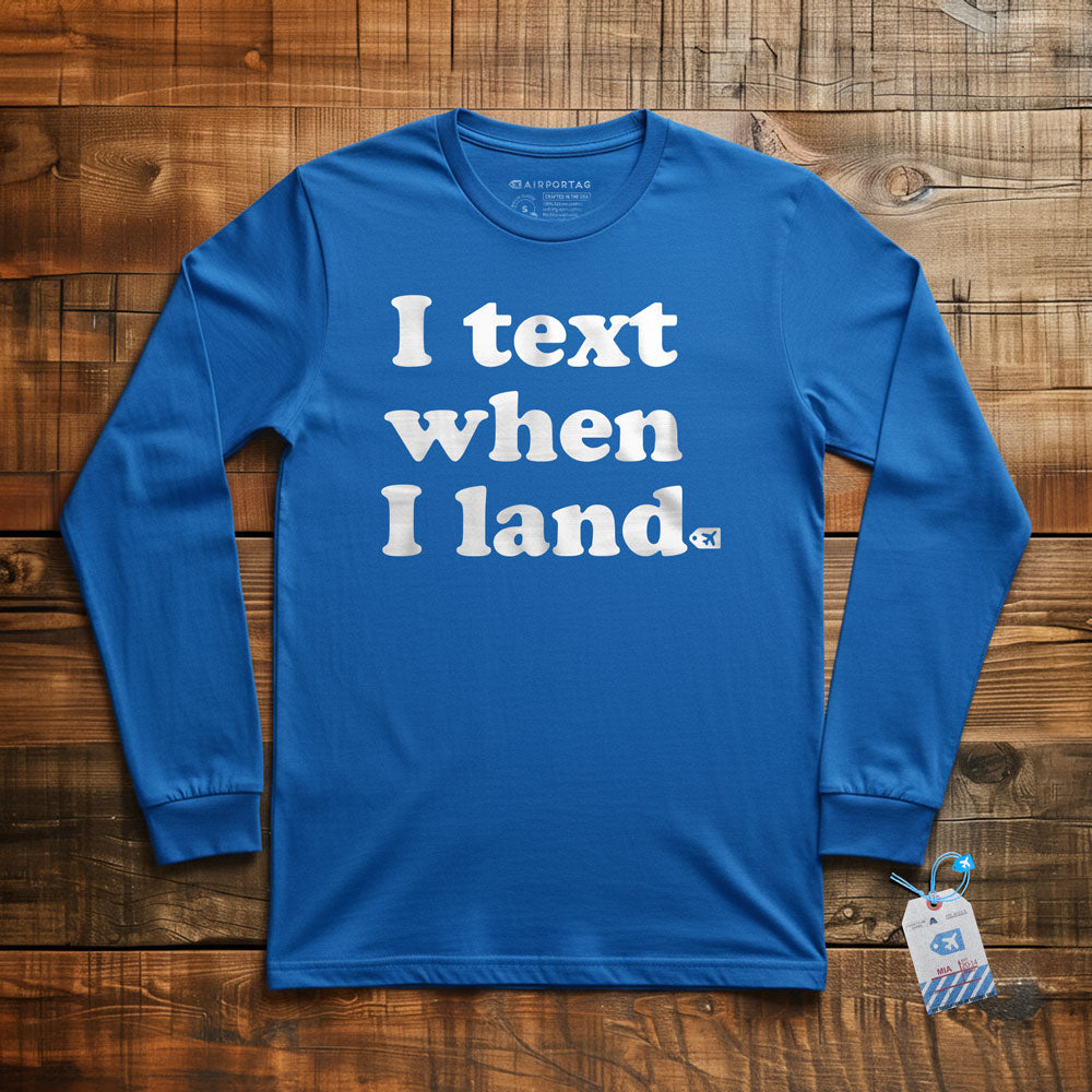 I Text When I Land - Long Sleeve T-Shirt