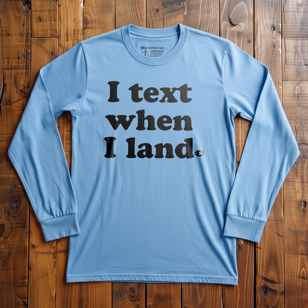 I Text When I Land - Long Sleeve T-Shirt