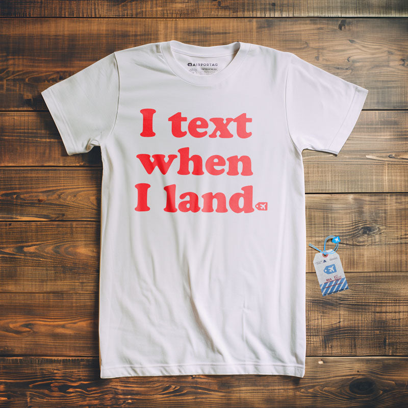 I Text When I Land - T-Shirt