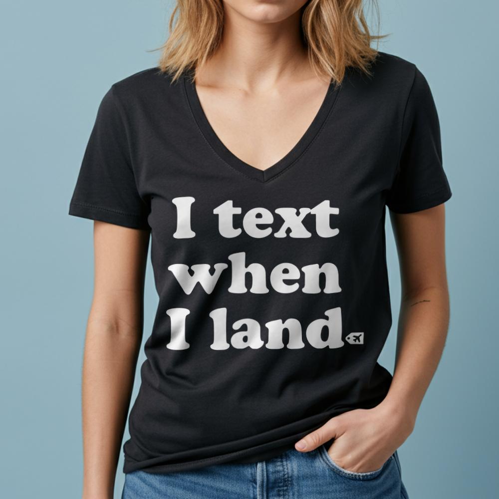 I Text When I Land - Women's V-Neck T-Shirt