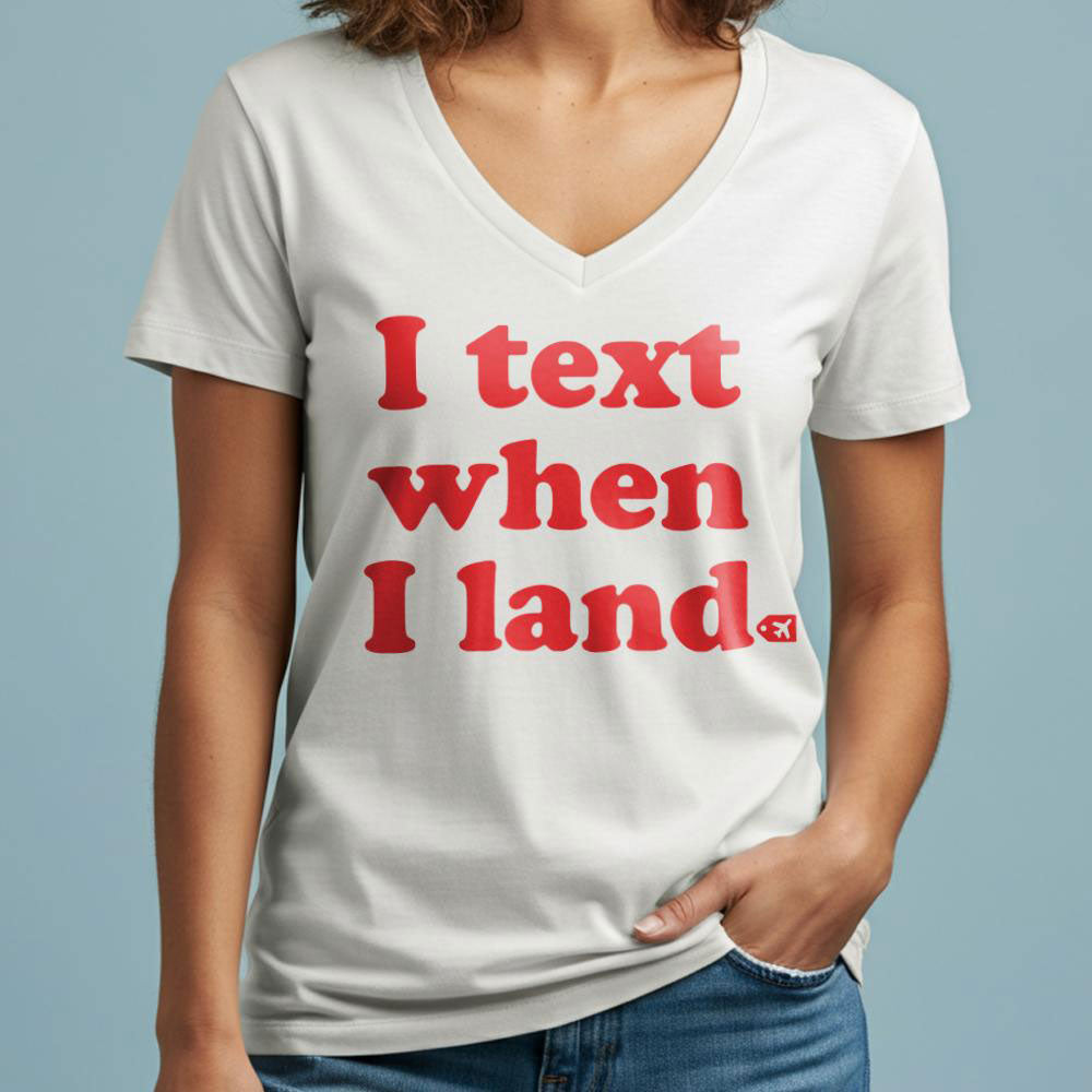 I Text When I Land - Women's V-Neck T-Shirt