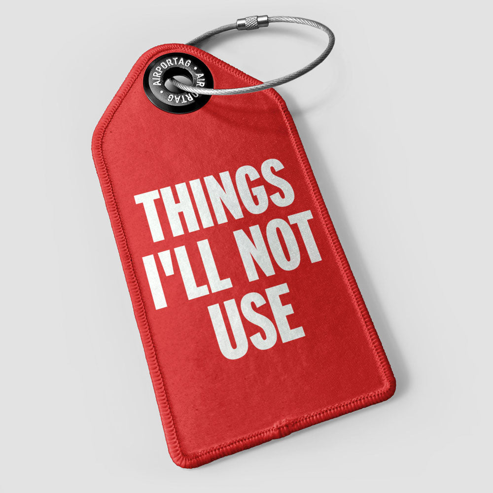 Things I'll Not Use - Luggage Tag
