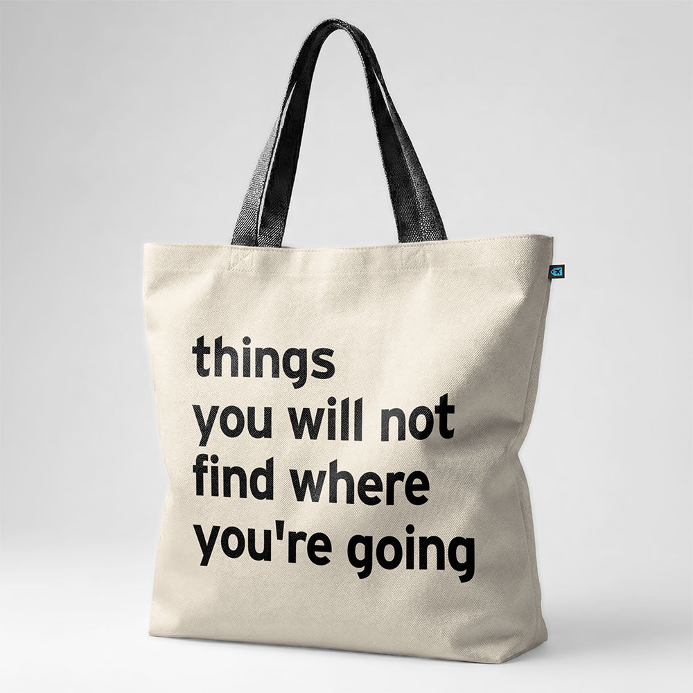 Choses que vous ne trouverez pas là où vous allez - Sac fourre-tout