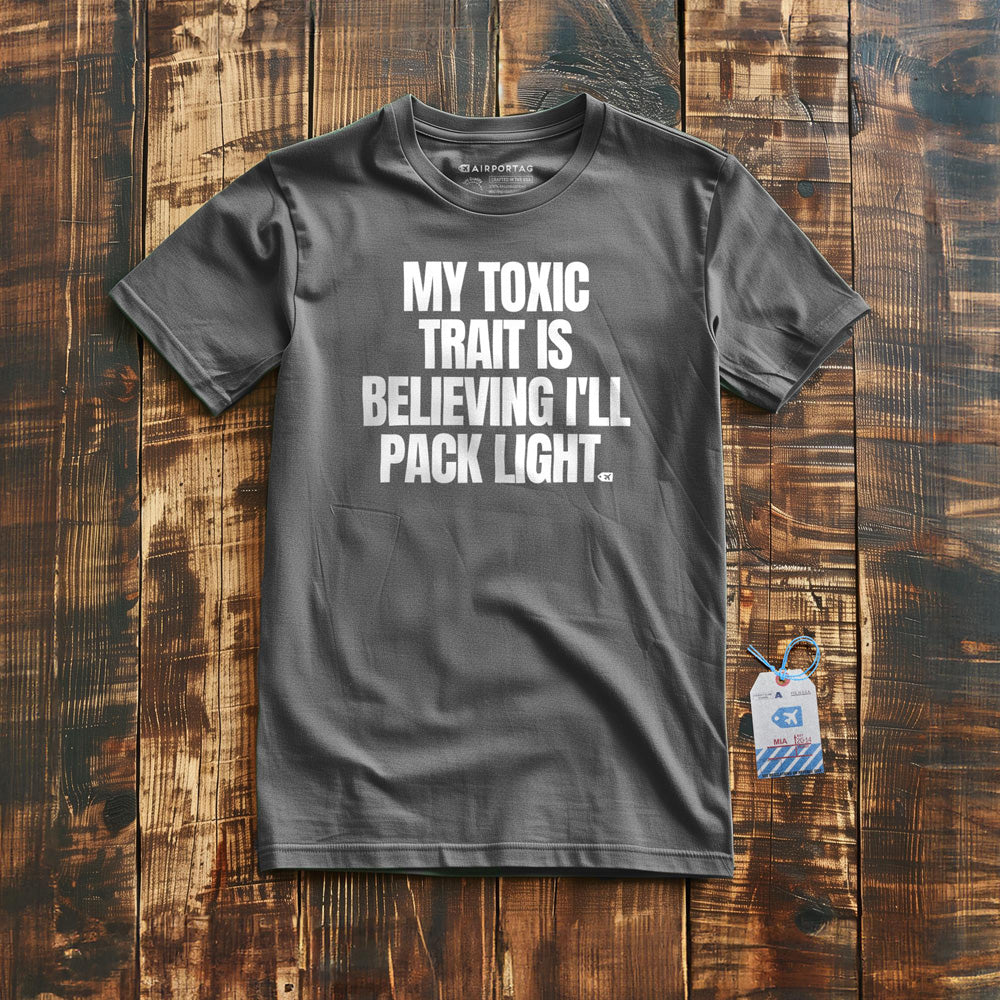 My Toxic Trait Is Believing I'll Pack Light - T-Shirt