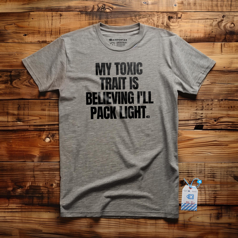 My Toxic Trait Is Believing I'll Pack Light - T-Shirt