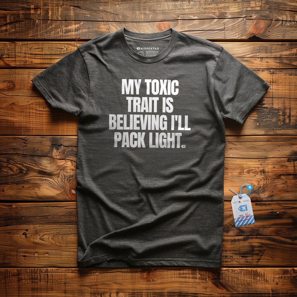 My Toxic Trait Is Believing I'll Pack Light - T-Shirt