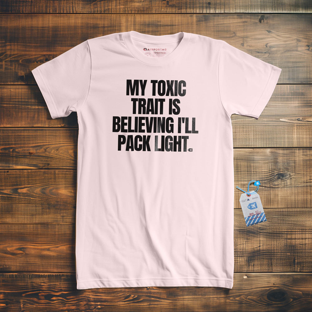 My Toxic Trait Is Believing I'll Pack Light - T-Shirt