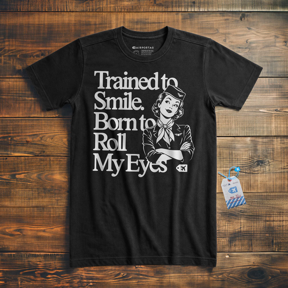 Trained to Smile. Born to Roll My Eyes - T-Shirt