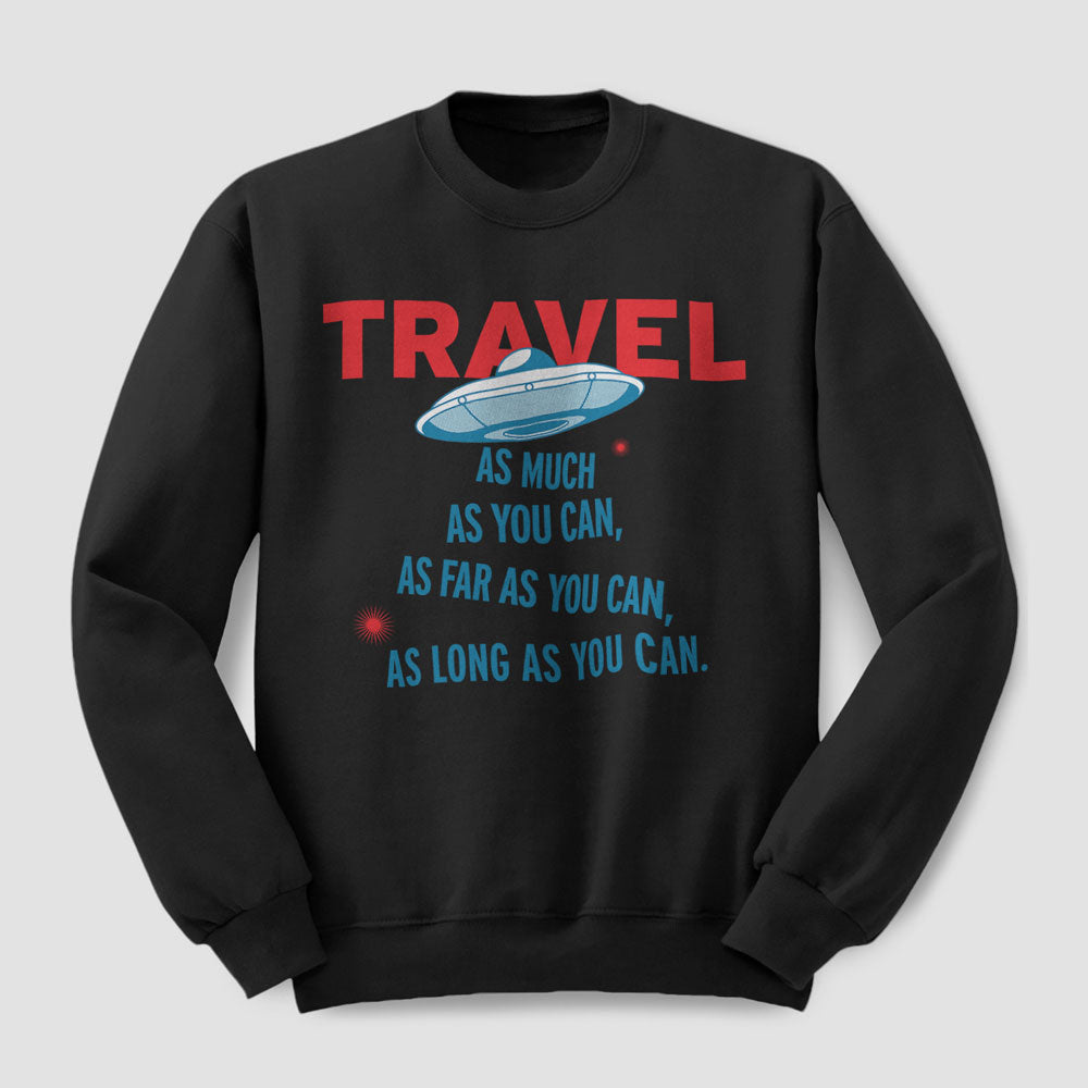 Travel As Much As You Can - Sweatshirt