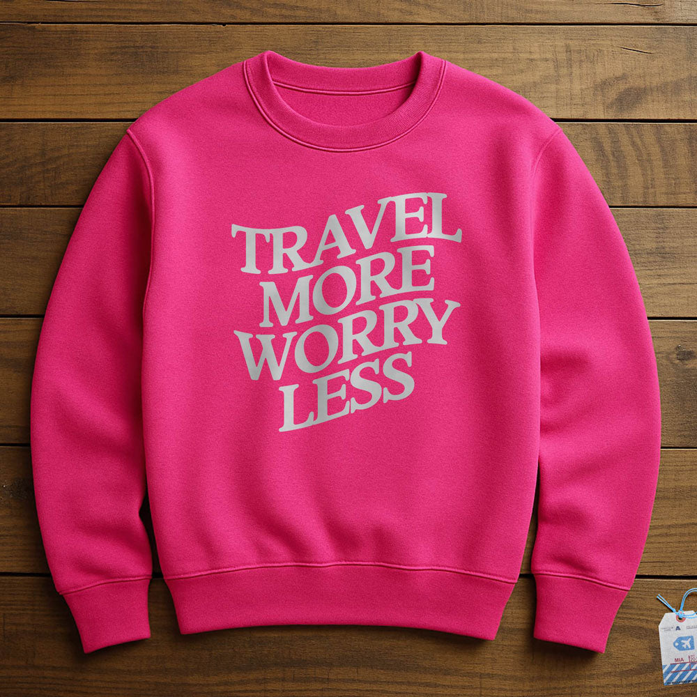 Travel More Worry Less - Sweatshirt