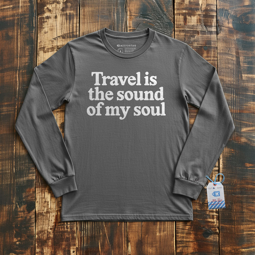 Travel is the Sound of My Soul - Long Sleeve T-Shirt