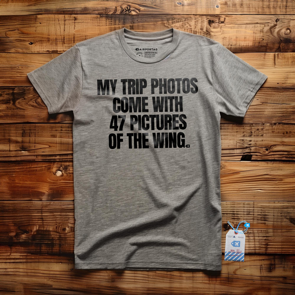 My Trip Photos Come with 47 Pictures of the Wing - T-Shirt