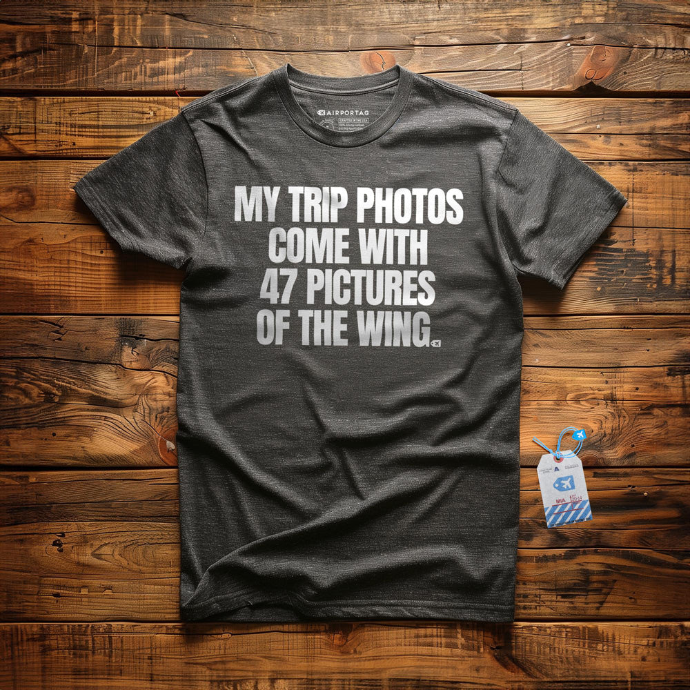 My Trip Photos Come with 47 Pictures of the Wing - T-Shirt