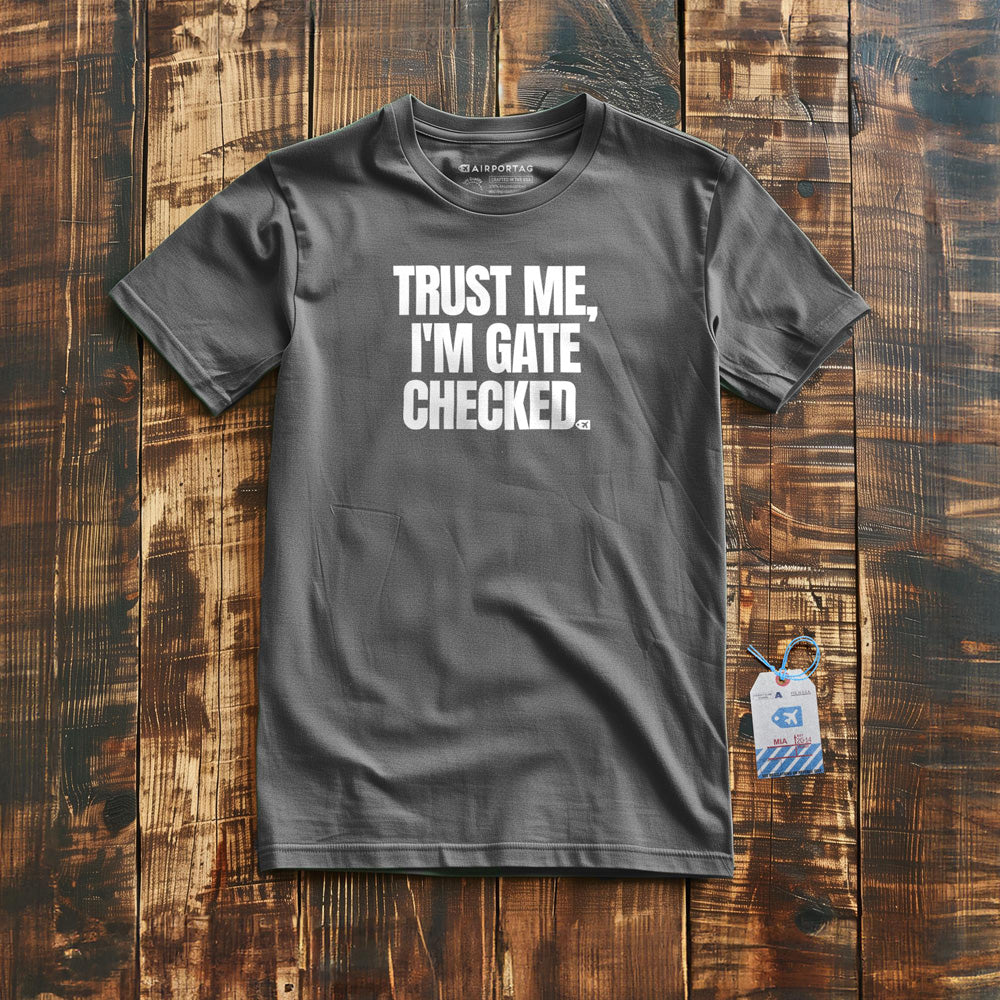 Trust Me, I'm Gate Checked - T-Shirt