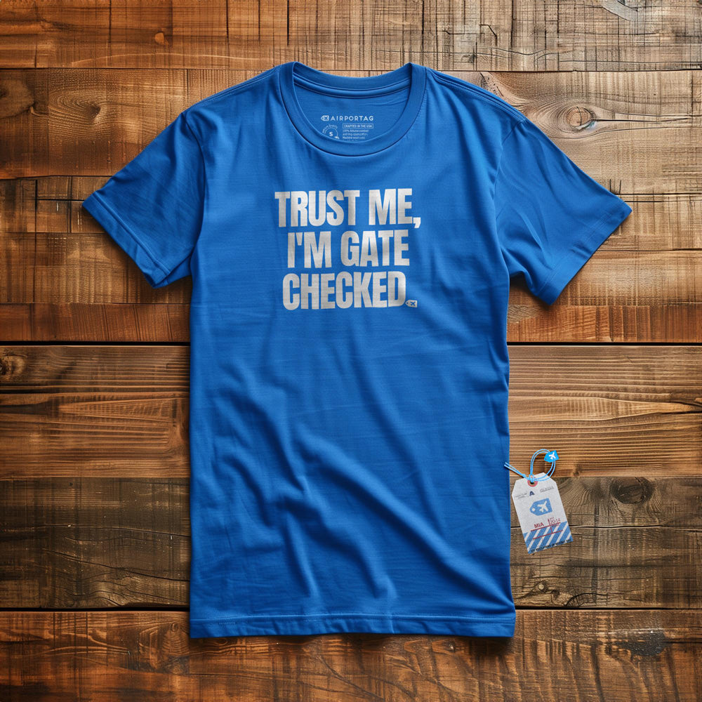 Trust Me, I'm Gate Checked - T-Shirt