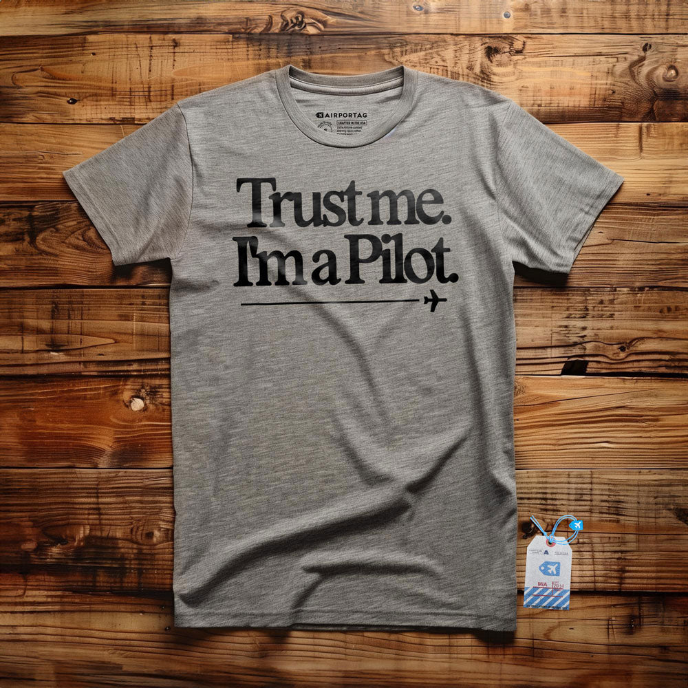 Trust Me. I'm a Pilot. - T-Shirt