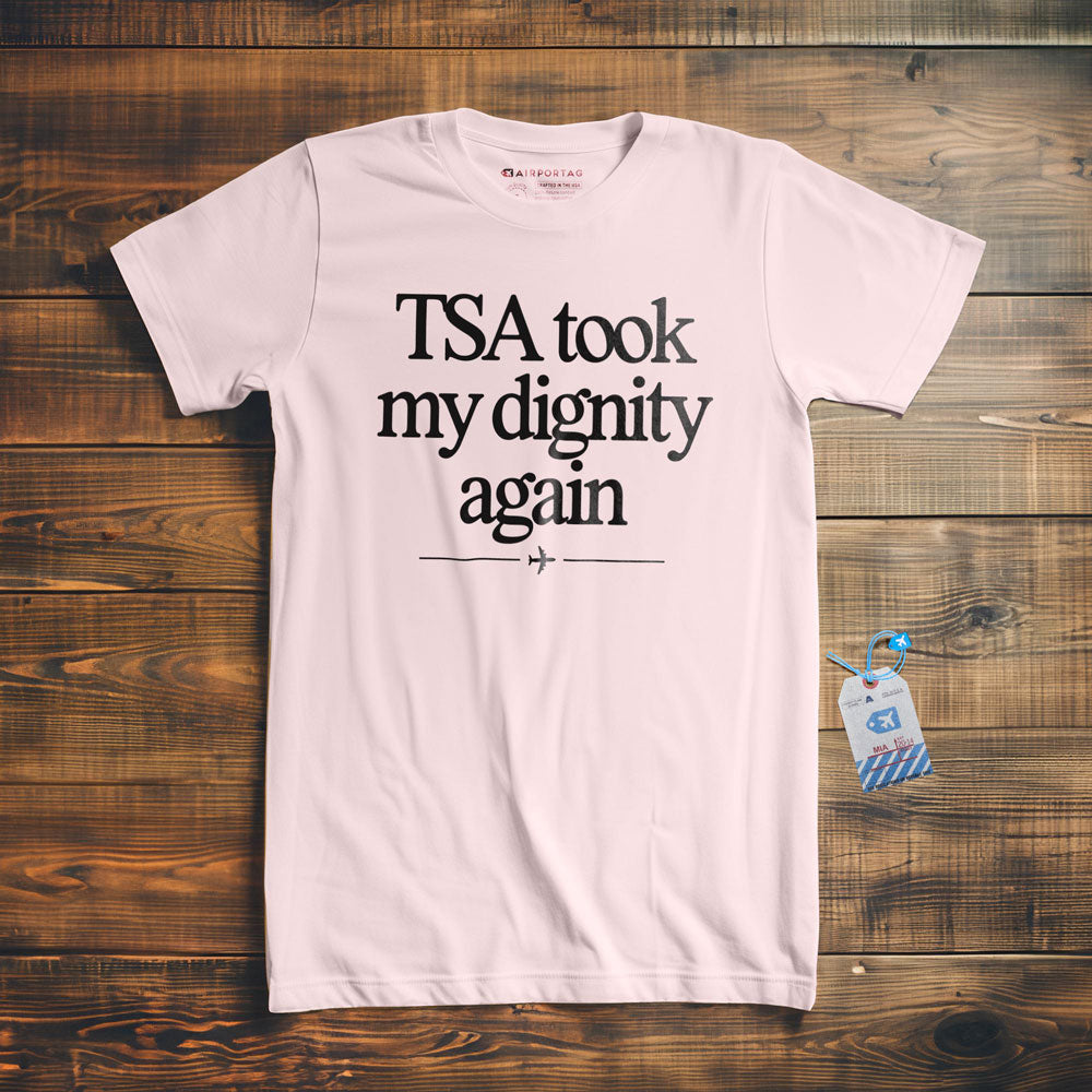 TSA took my dignity again - T-Shirt