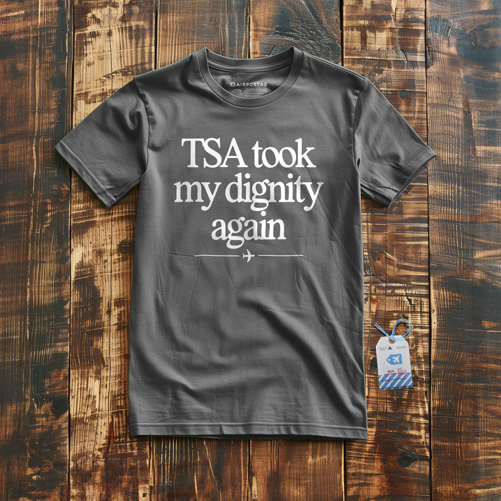 TSA took my dignity again - T-Shirt
