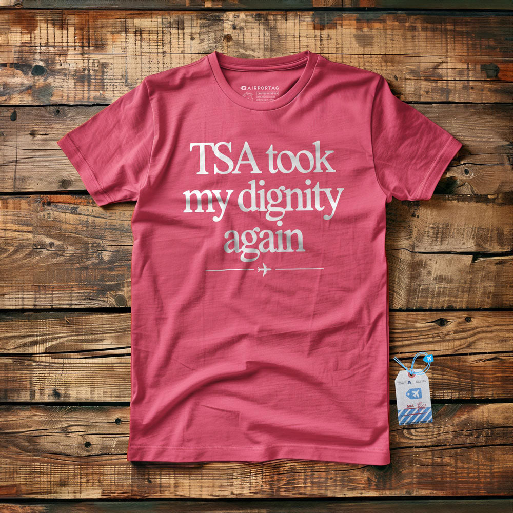 TSA took my dignity again - T-Shirt