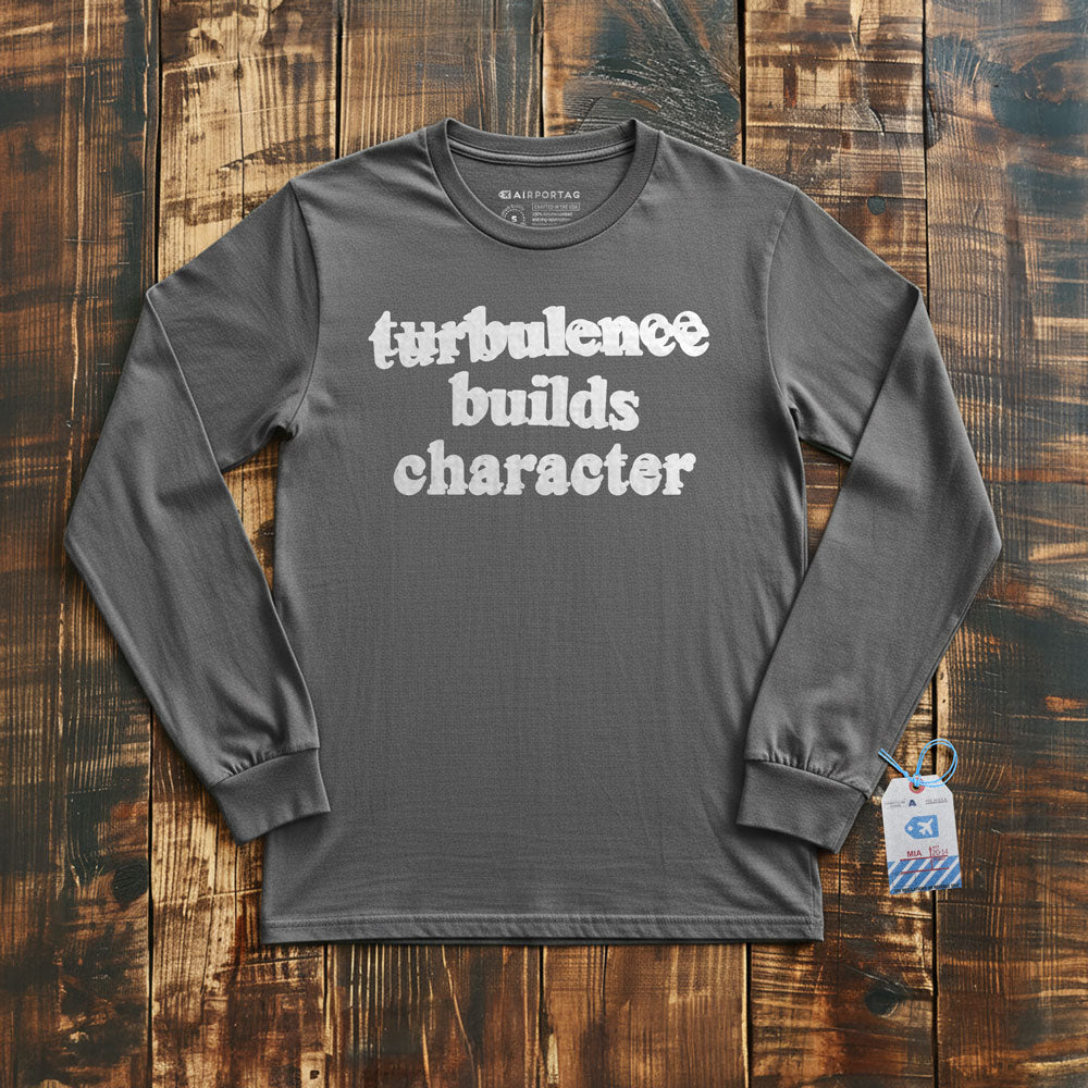 Turbulence Builds Character - Long Sleeve T-Shirt