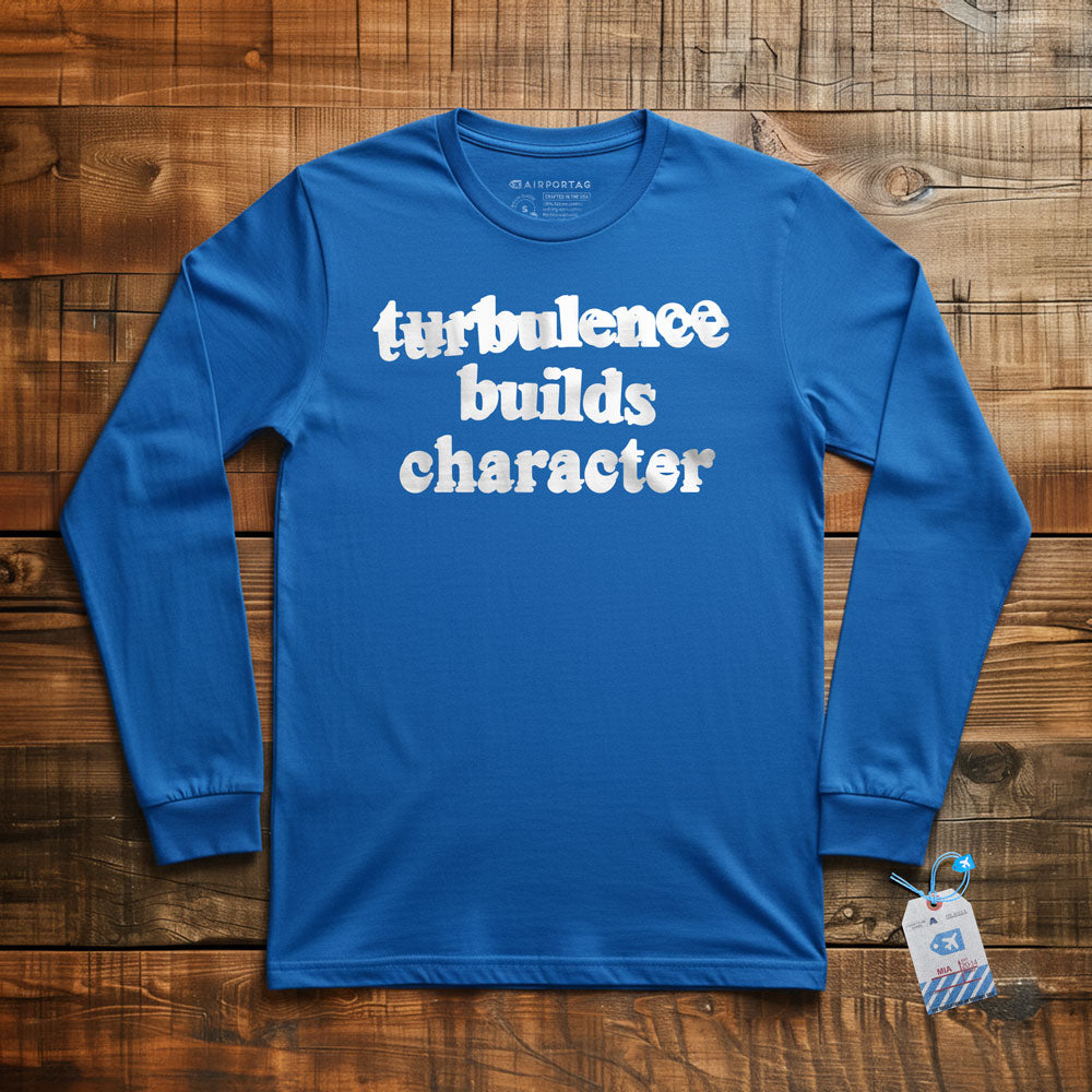 Turbulence Builds Character - Long Sleeve T-Shirt