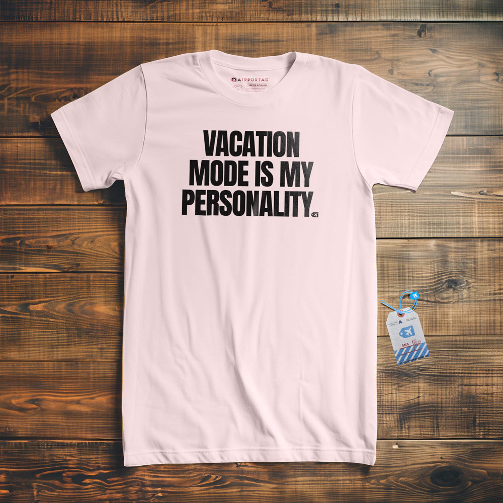 Vacation Mode Is My Personality - T-Shirt