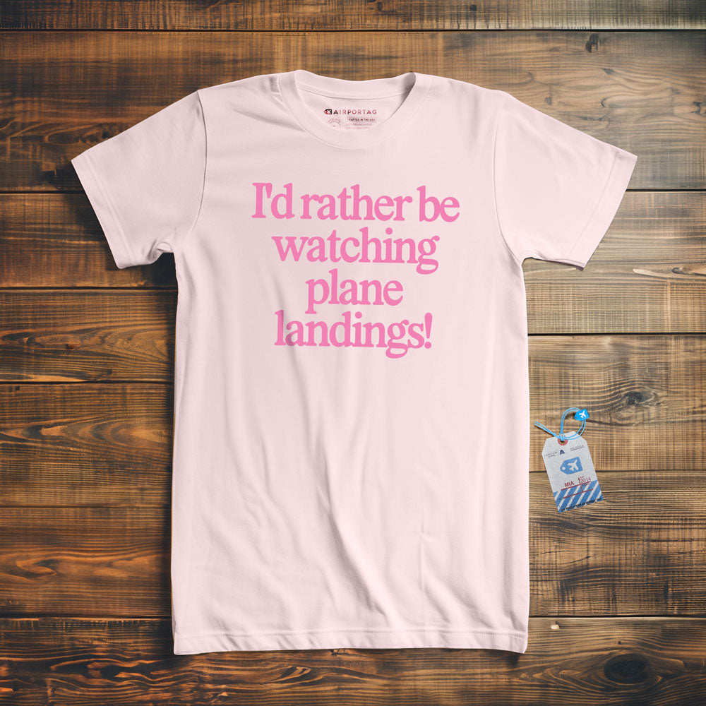 I'd Rather Be Watching Plane Landings - T-Shirt