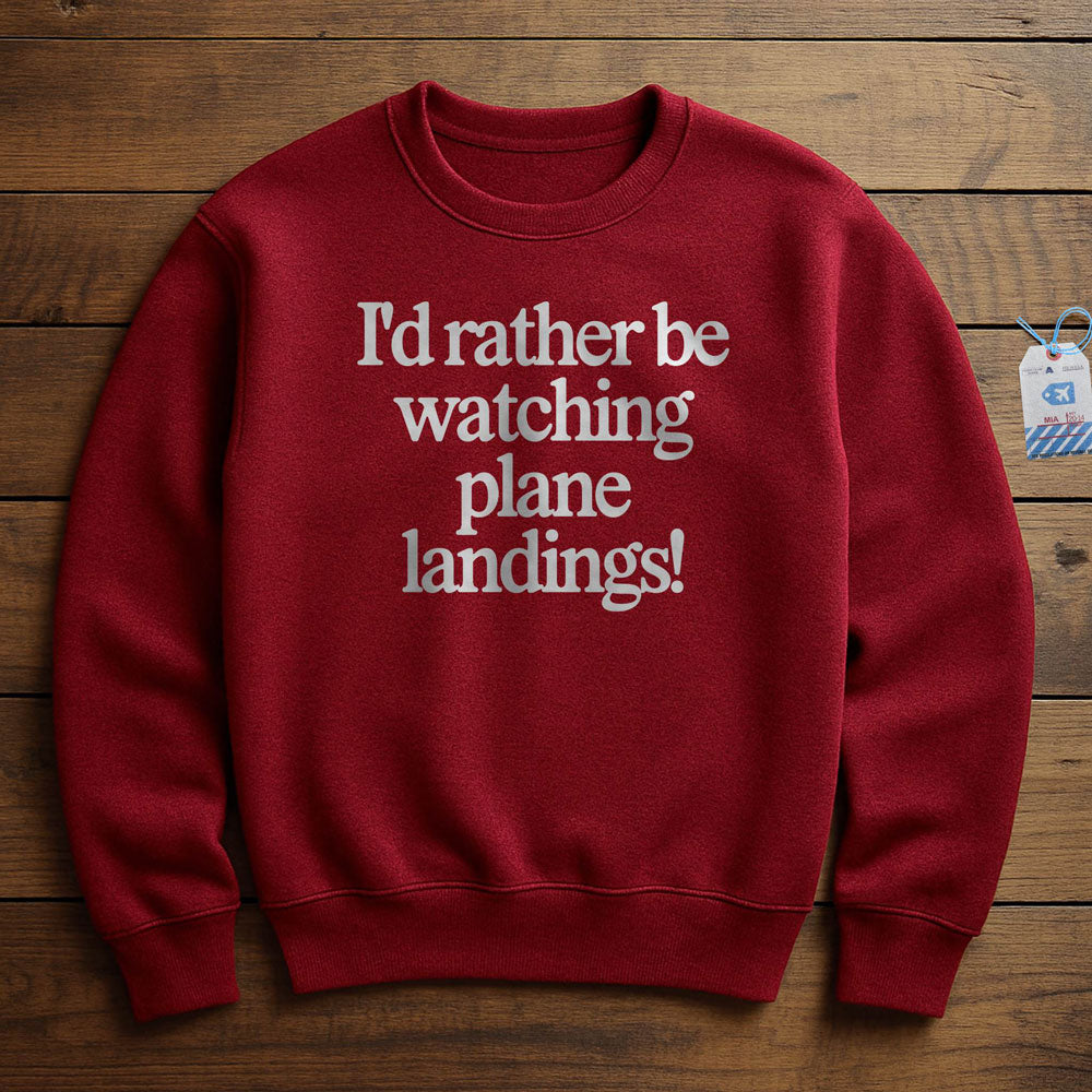 I'd Rather Be Watching Plane Landings - Sweatshirt