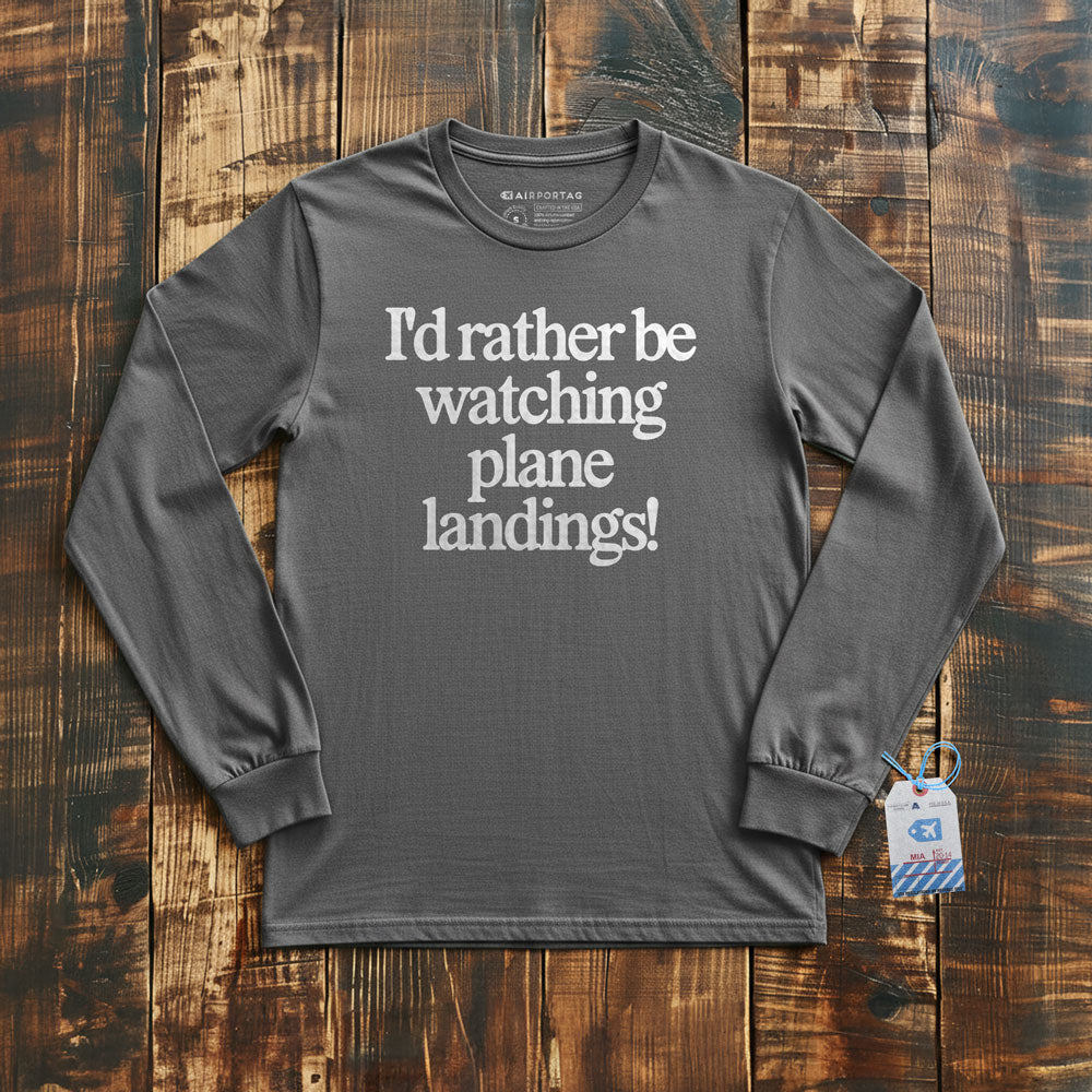 I'd Rather Be Watching Plane Landings - Long Sleeve T-Shirt