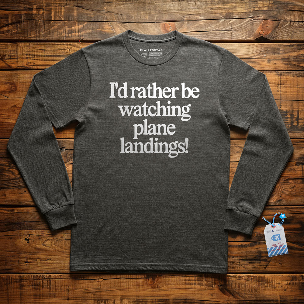 I'd Rather Be Watching Plane Landings - Long Sleeve T-Shirt