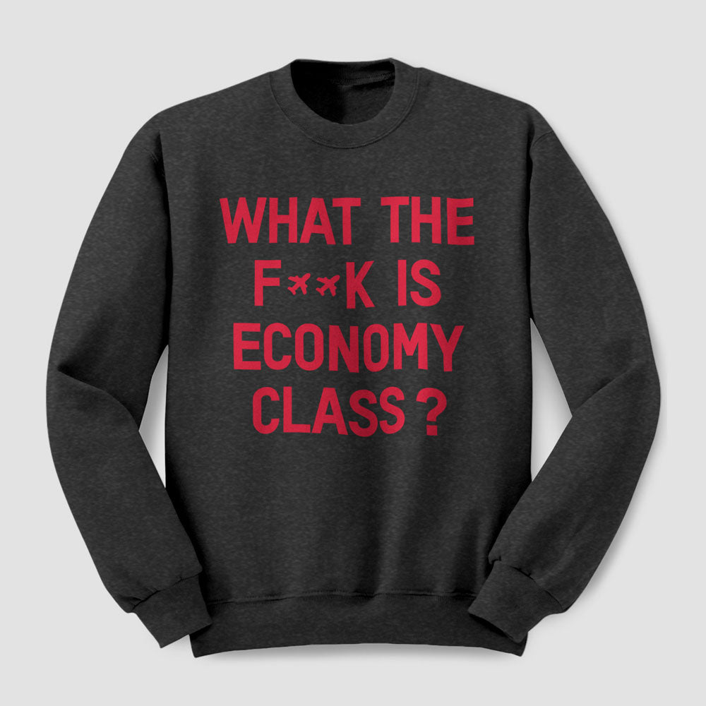 What The F**k Is Economy Class? - Sweatshirt