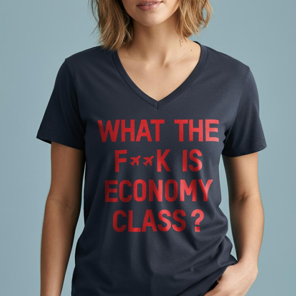 What The F**k Is Economy Class? - Women's V-Neck T-Shirt