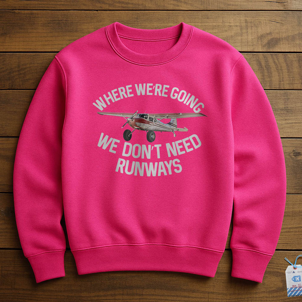 We Don't Need Runways - Sweatshirt