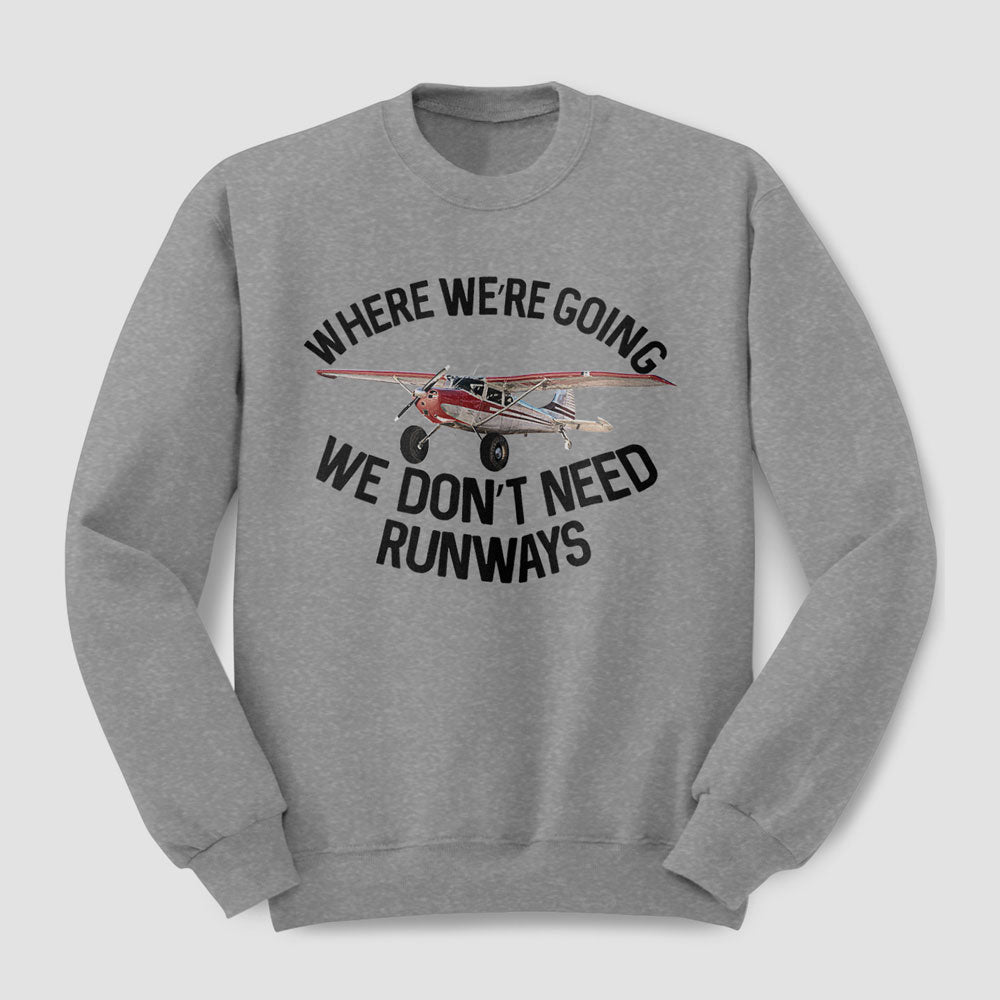 We Don't Need Runways - Sweatshirt