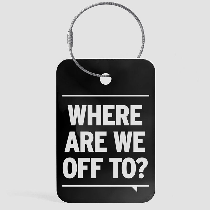 Where Are We Off To? - Luggage Tag