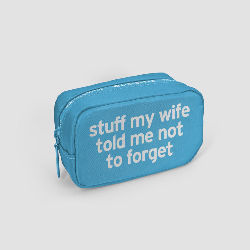 Stuff My Wife Told Me Not To Forget - Mini Packing Bag