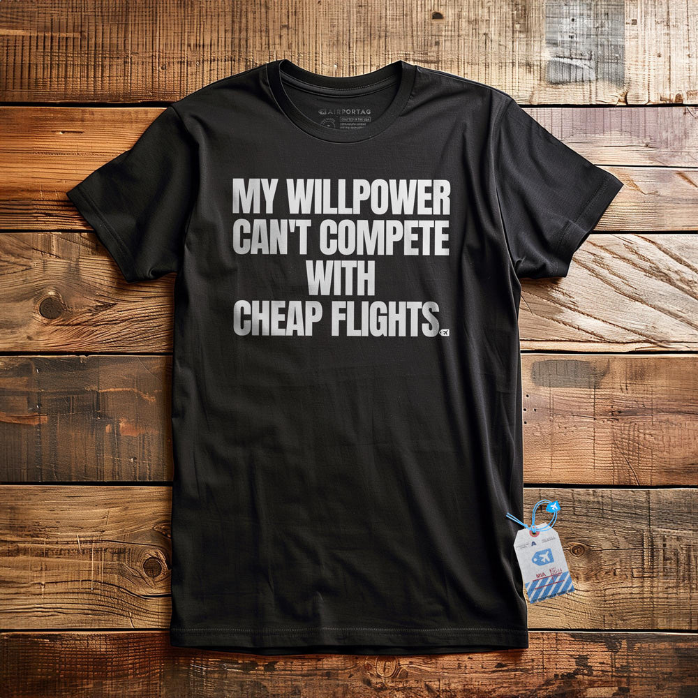 My Willpower Can't Compete with Cheap Flights - T-Shirt