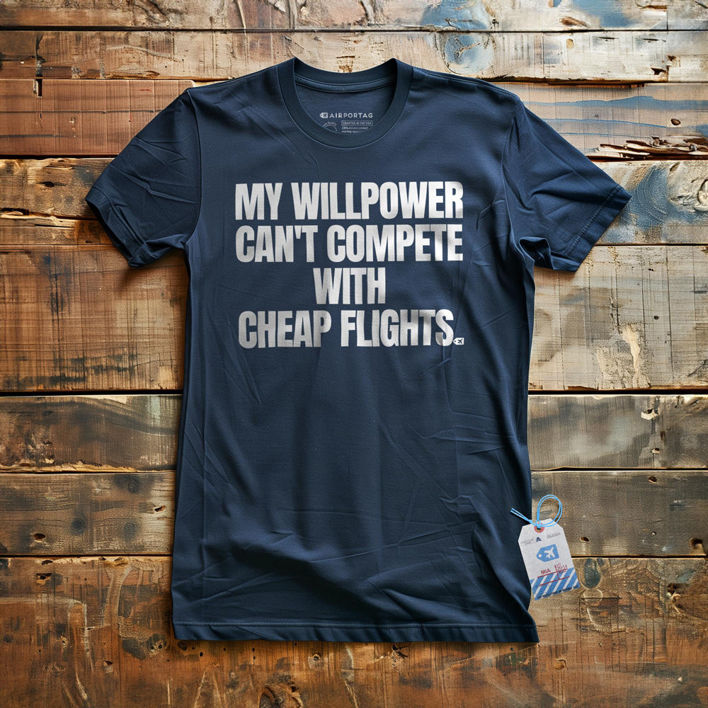 My Willpower Can't Compete with Cheap Flights - T-Shirt